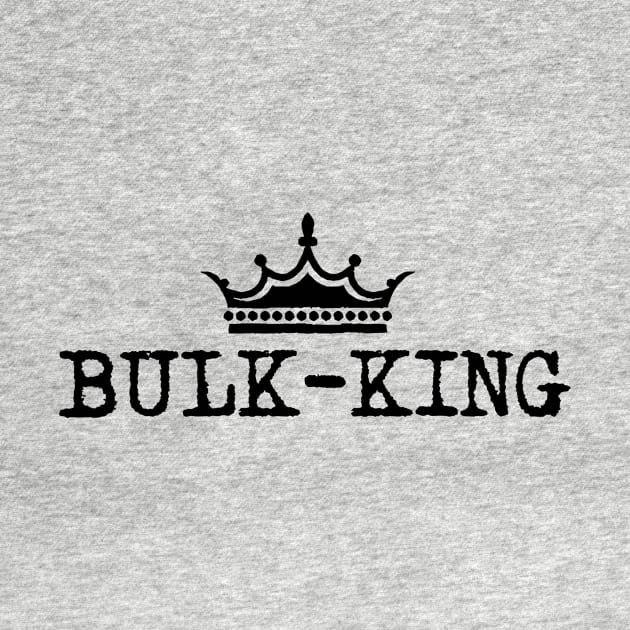 Bulk-king by Gainsonabudget
